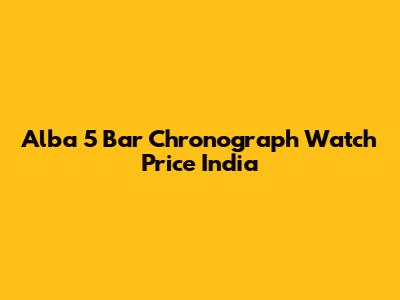 Alba 5 Bar Chronograph Watch Price India