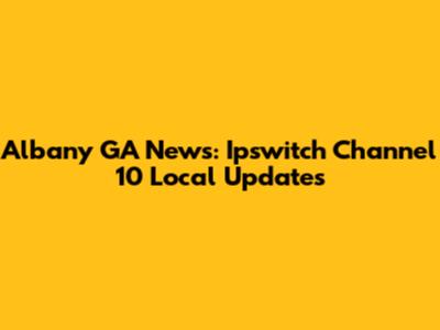 Albany GA News: Ipswitch Channel 10 Local Updates