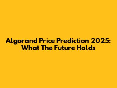 Algorand Price Prediction 2025: What The Future Holds