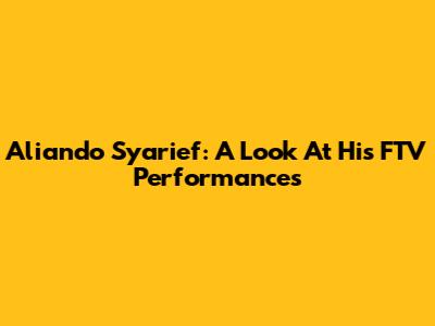 Aliando Syarief: A Look At His FTV Performances