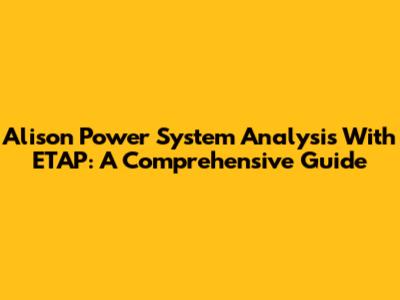 Alison Power System Analysis With ETAP: A Comprehensive Guide