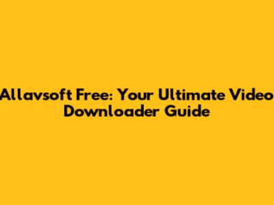 Allavsoft Free: Your Ultimate Video Downloader Guide