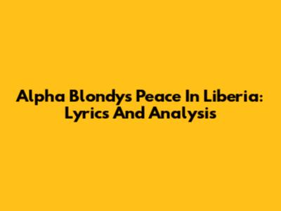 Alpha Blondy's 'Peace In Liberia': Lyrics And Analysis