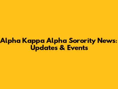 Alpha Kappa Alpha Sorority News: Updates & Events