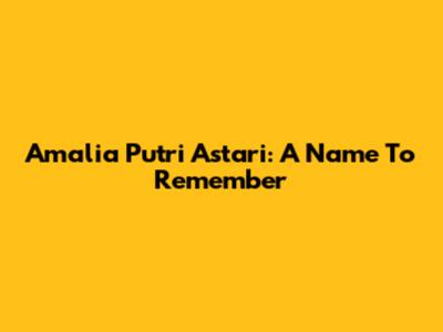 Amalia Putri Astari: A Name To Remember