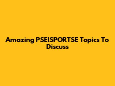 Amazing PSEISPORTSE Topics To Discuss