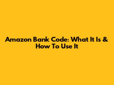 Amazon Bank Code: What It Is & How To Use It