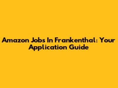 Amazon Jobs In Frankenthal: Your Application Guide