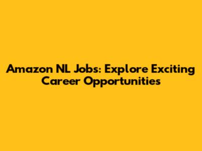 Amazon NL Jobs: Explore Exciting Career Opportunities