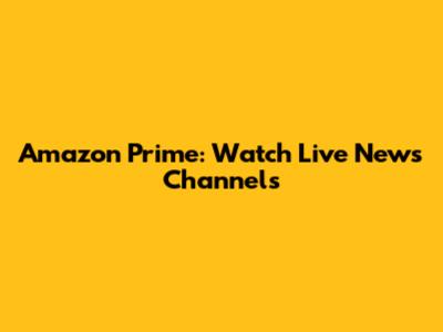 Amazon Prime: Watch Live News Channels