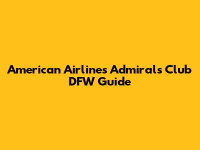 American Airlines Admirals Club DFW Guide