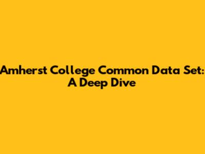 Amherst College Common Data Set: A Deep Dive