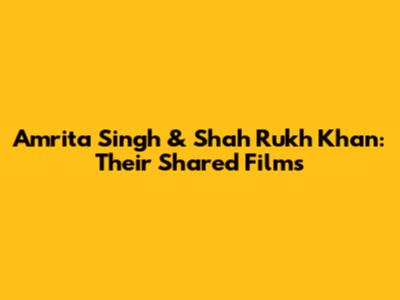 Amrita Singh & Shah Rukh Khan: Their Shared Films