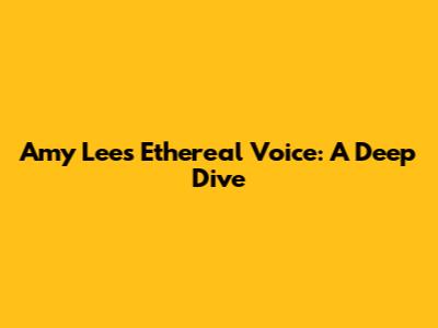 Amy Lee's Ethereal Voice: A Deep Dive