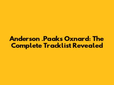 Anderson .Paak's Oxnard: The Complete Tracklist Revealed