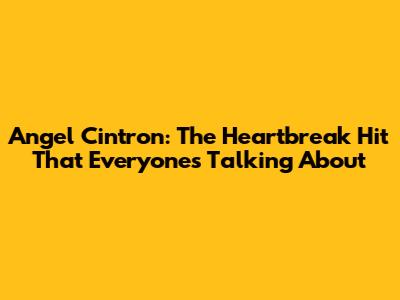 Angel Cintron: The Heartbreak Hit That Everyone's Talking About