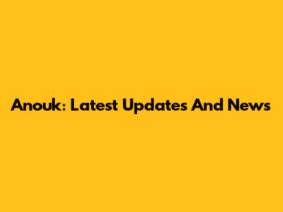 Anouk: Latest Updates And News