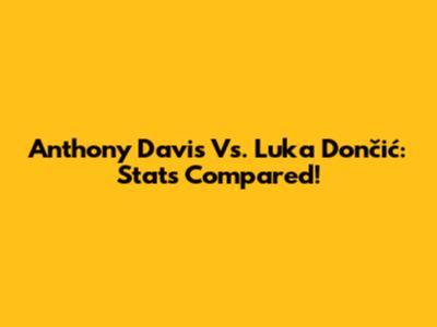 Anthony Davis Vs. Luka Dončić: Stats Compared!