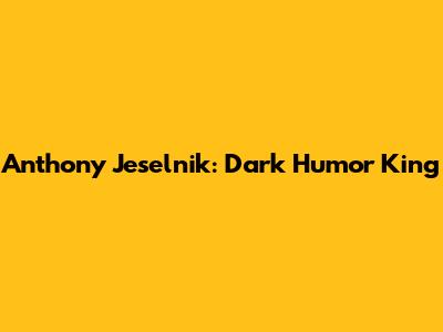 Anthony Jeselnik: Dark Humor King