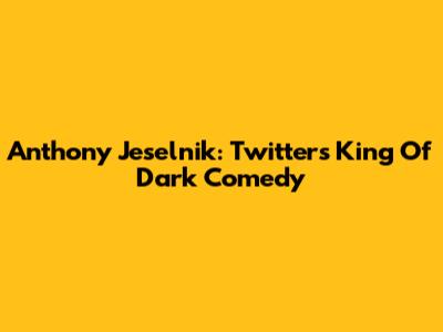 Anthony Jeselnik: Twitter's King Of Dark Comedy
