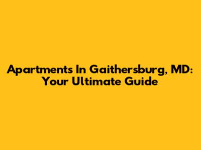 Apartments In Gaithersburg, MD: Your Ultimate Guide