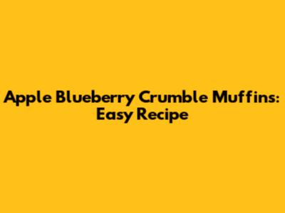 Apple Blueberry Crumble Muffins: Easy Recipe