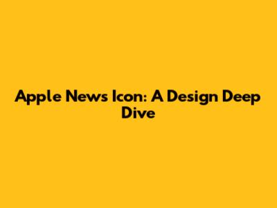 Apple News Icon: A Design Deep Dive