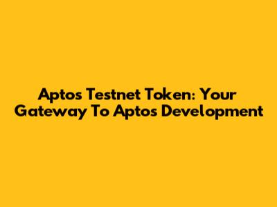 Aptos Testnet Token: Your Gateway To Aptos Development