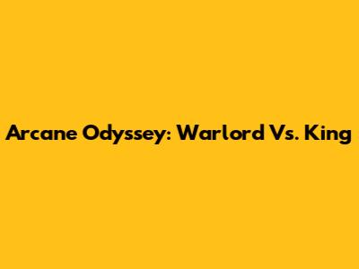 Arcane Odyssey: Warlord Vs. King