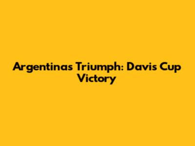 Argentina's Triumph: Davis Cup Victory