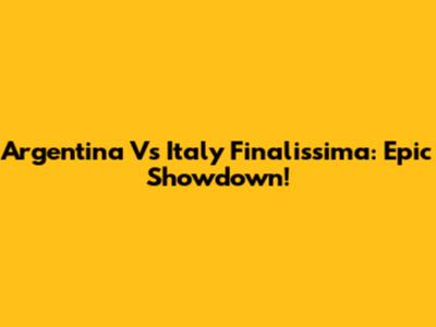 Argentina Vs Italy Finalissima: Epic Showdown!