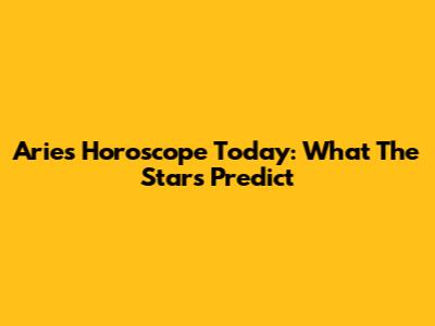 Aries Horoscope Today: What The Stars Predict