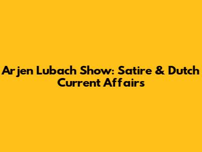 Arjen Lubach Show: Satire & Dutch Current Affairs