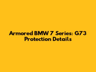 Armored BMW 7 Series: G73 Protection Details