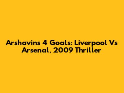Arshavin's 4 Goals: Liverpool Vs Arsenal, 2009 Thriller