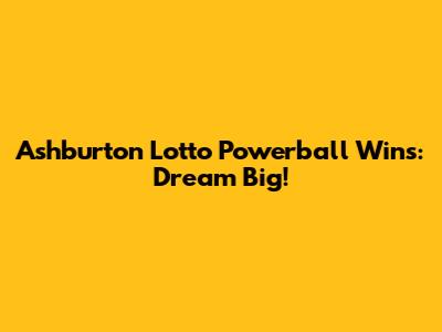 Ashburton Lotto Powerball Wins: Dream Big!