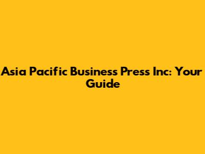 Asia Pacific Business Press Inc: Your Guide
