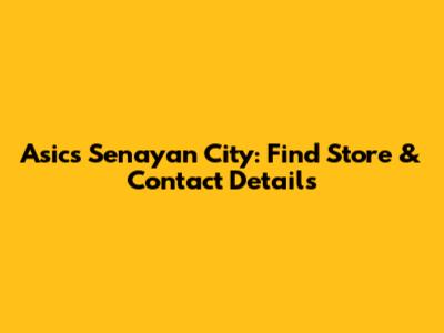 Asics Senayan City: Find Store & Contact Details