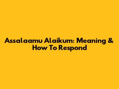 Assalaamu Alaikum: Meaning & How To Respond