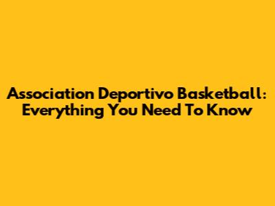 Association Deportivo Basketball: Everything You Need To Know