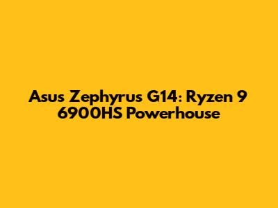 Asus Zephyrus G14: Ryzen 9 6900HS Powerhouse