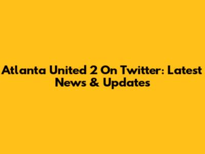 Atlanta United 2 On Twitter: Latest News & Updates