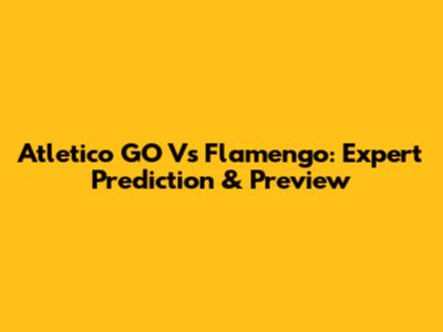 Atletico GO Vs Flamengo: Expert Prediction & Preview