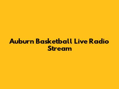 Auburn Basketball Live Radio Stream
