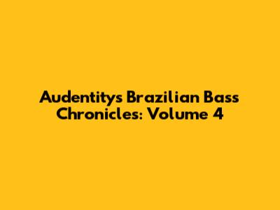 Audentity's Brazilian Bass Chronicles: Volume 4