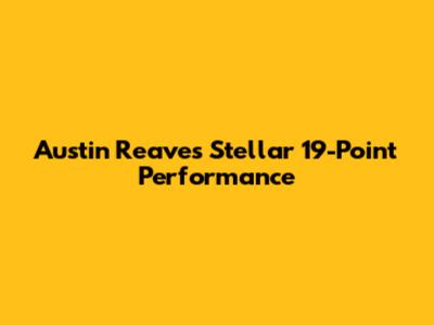 Austin Reaves' Stellar 19-Point Performance