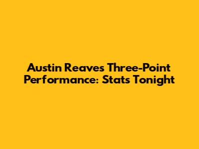 Austin Reaves' Three-Point Performance: Stats Tonight