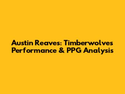 Austin Reaves: Timberwolves Performance & PPG Analysis