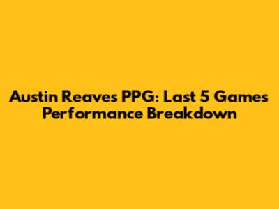 Austin Reaves PPG: Last 5 Games Performance Breakdown