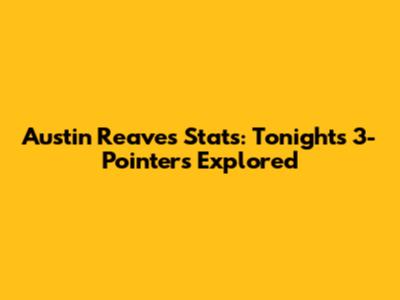 Austin Reaves Stats: Tonight's 3-Pointers Explored